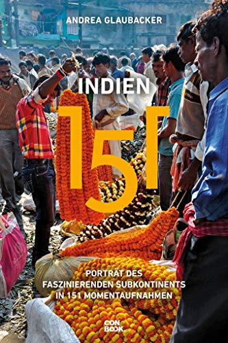 Indien 151: Porträt des faszinierenden Subkontinents in 151 Momentaufnahmen (Ein handlicher Reise-Bildband) von Conbook Medien GmbH